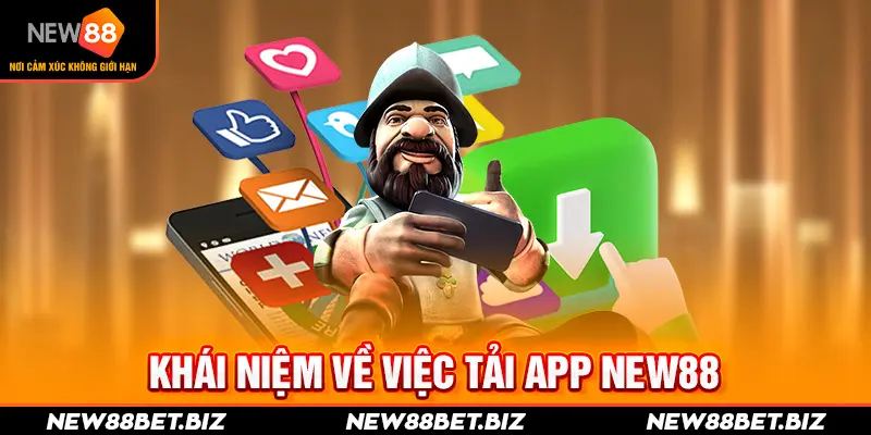 Hướng Dẫn Cách Tải App New88 Đơn Giản Dành Cho Tân Binh 1 Khái niệm về việc tải app New88